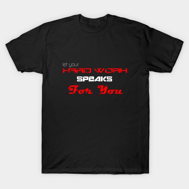 Let your hard work speaks for you T-Shirt by STRANGER